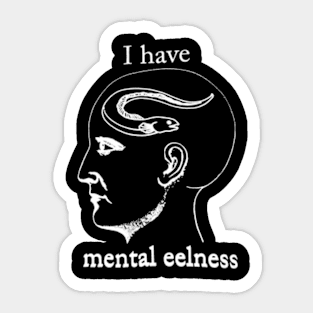 I Have mental eelness Sticker